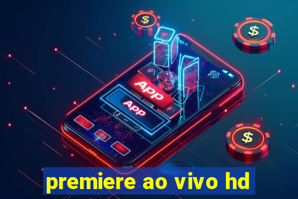 premiere ao vivo hd